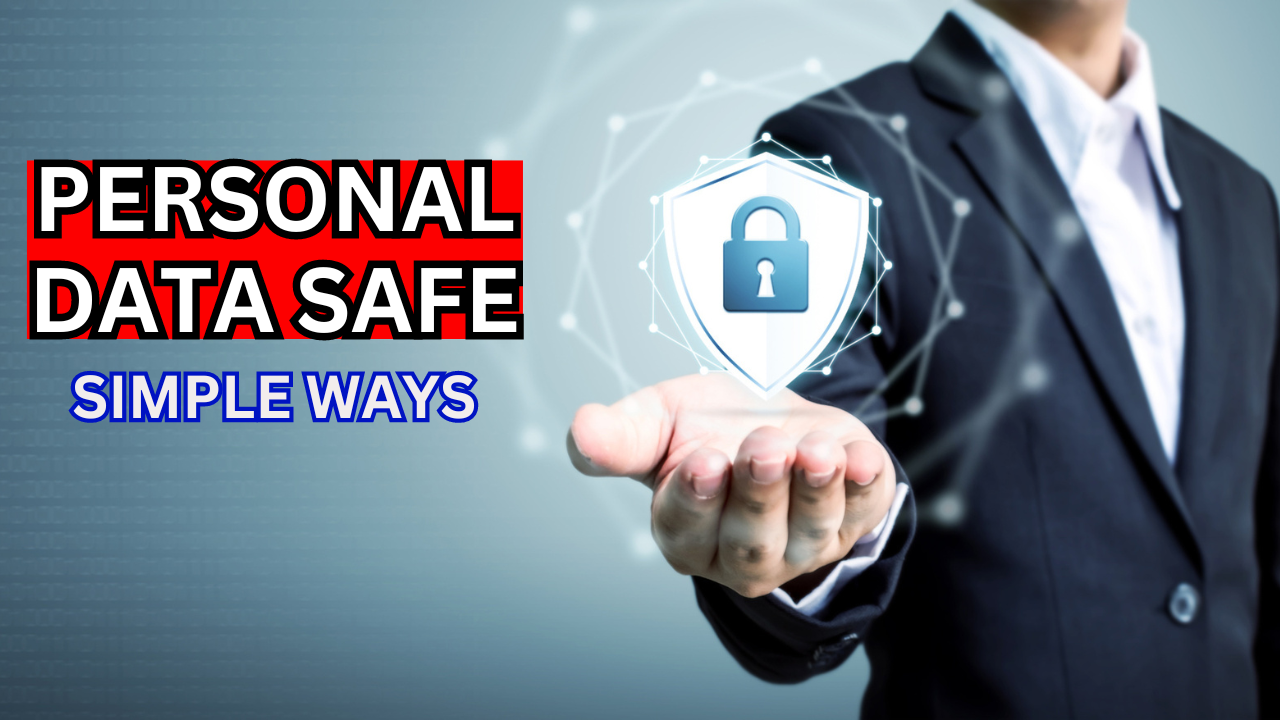 Simple Ways to Keep Your Personal Data Safe