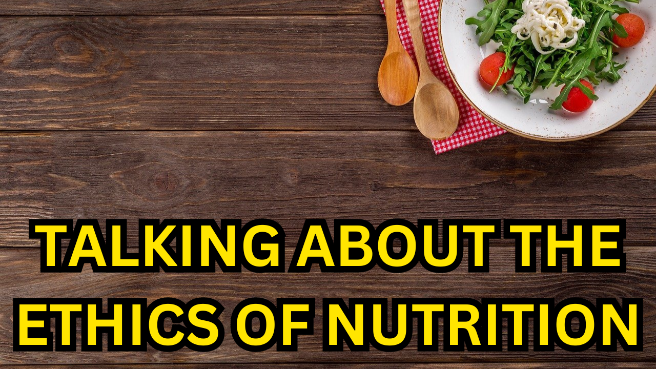 Talking About the Ethics of Nutrition